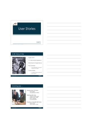 User Stories



Usere x c e l l e Slide 1 n d i n n o v a t i o n w i t h p a s s i o n
     Stories - n c e a




A Bit About Me

                                                                            Angela Martin


                                                                            13 + Years Industry Experience


                                                                            (Past) Director of Agile Alliance


                                                                            PhD Candidate

                                                                                  –   A Grounded Theory on the Role of
                                                                                      Customers in XP Projects


                                                                            Contact Details

                                                                                  –   e: ang