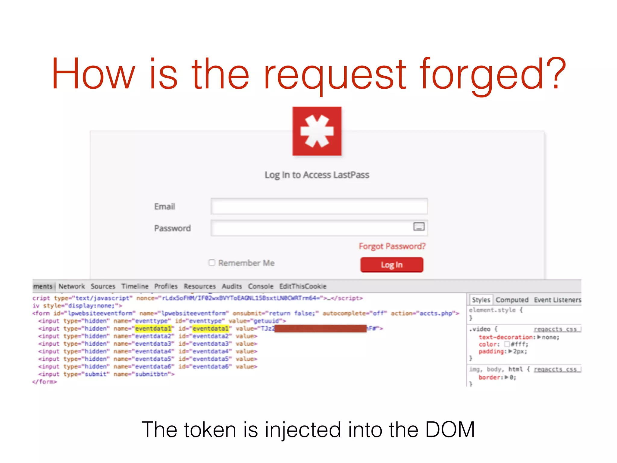 How is the request forged?
The token is injected into the DOM
 