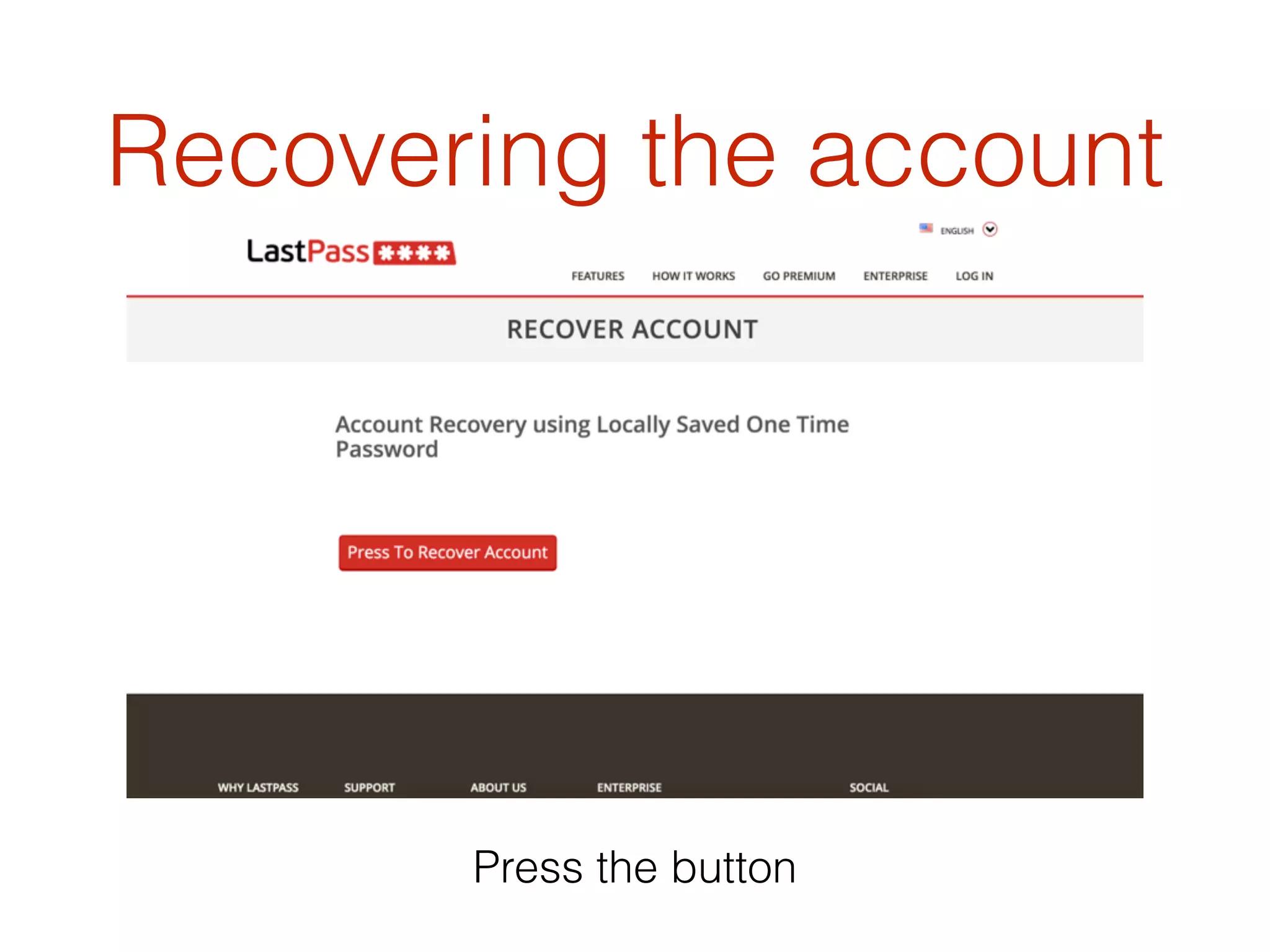 Recovering the account
Press the button
 