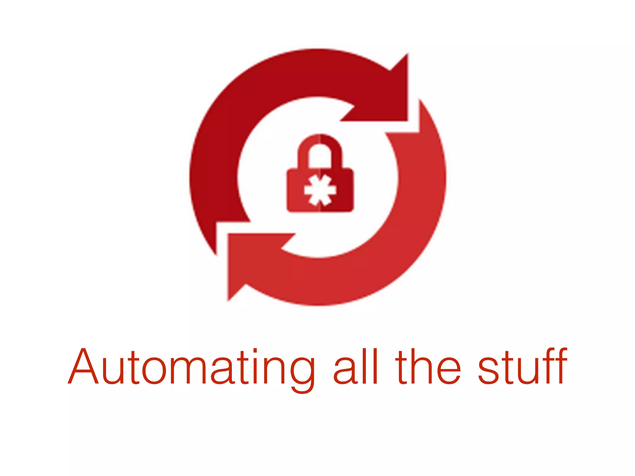 Automating all the stuff
 