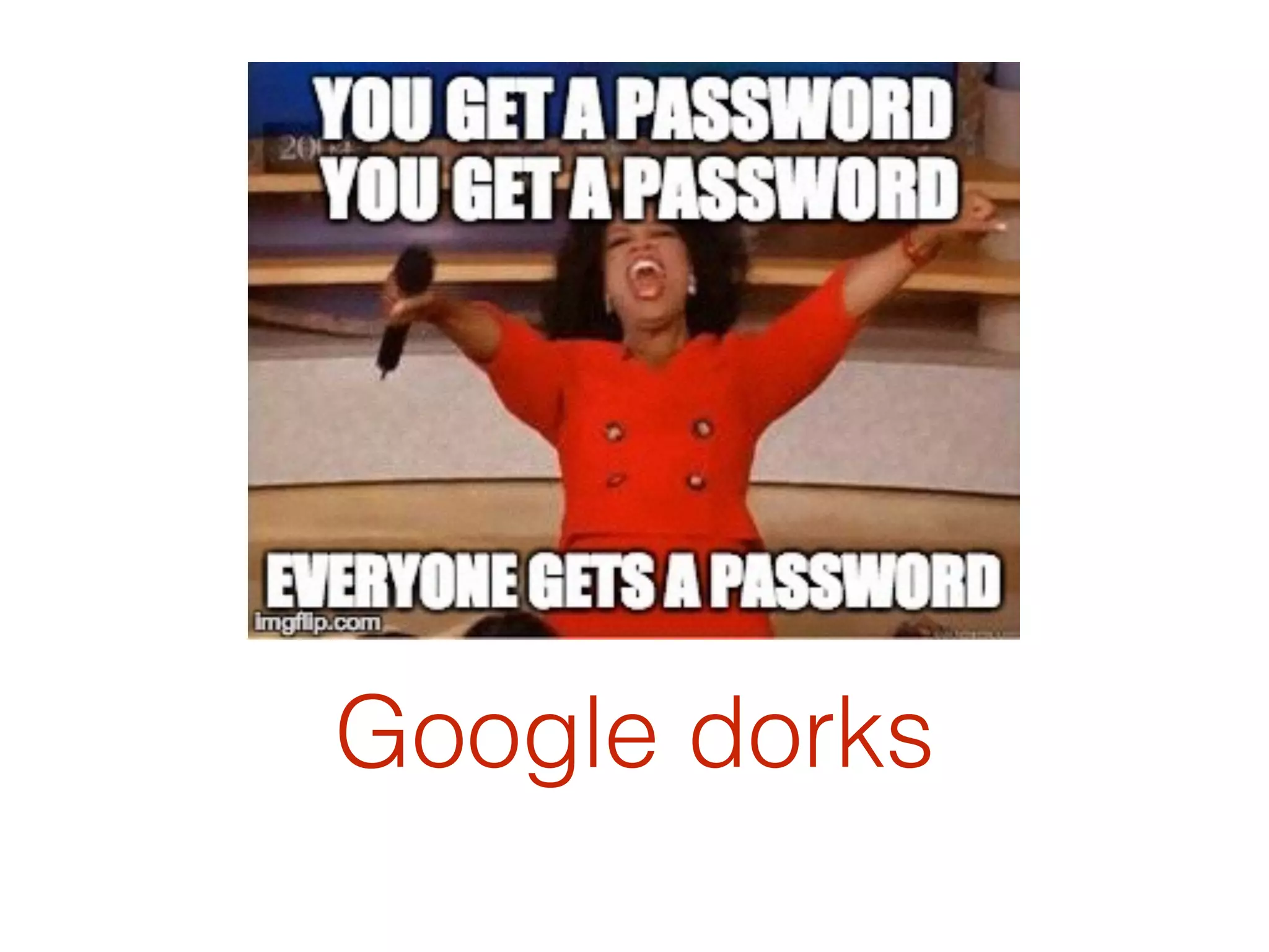 Google dorks
 