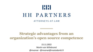 Strategic advantages from an
organization’s open source competence
15.11.2022
Martin von Willebrand
@mvonwi - @mvonwi@mastodontti.fi
 