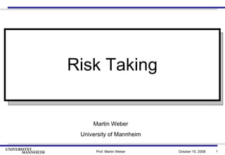 Martin Weber University of Mannheim Risk Taking 
