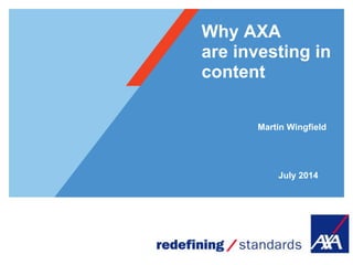 Why AXA
are investing in
content
July 2014
Martin Wingfield
 