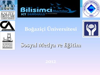 Boğaziçi Üniversitesi


Sosyal Medya ve Eğitim

         2012
 