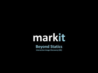 mark it Beyond Statics Interactive Image Discovery (IID) 