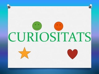 CURIOSITATS
 