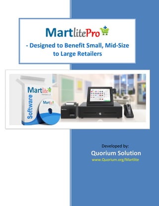 1
Developed by:
Quorium Solution
www.Quorium.org/Martlite
- Designed to Benefit Small, Mid-Size
to Large Retailers
 