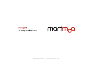 Intelligent
Grocery Marketplace

www.martmoa.com | dhyang@martmoa.com

 