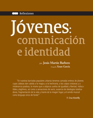 Reflexiones




Jóvenes:
     comunicación
     e identidad
                               por   Jesús Martín Barbero
    ...