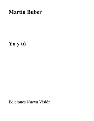 Martín Buber
Yo y tú
Ediciones Nueva Visión
 