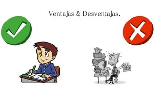 Ventajas & Desventajas. 
 