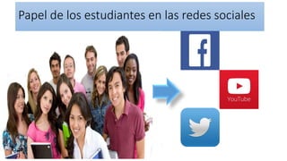 Papel de los estudiantes en las redes sociales 
 