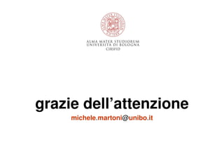 grazie dell’attenzione
     michele.martoni@unibo.it
 