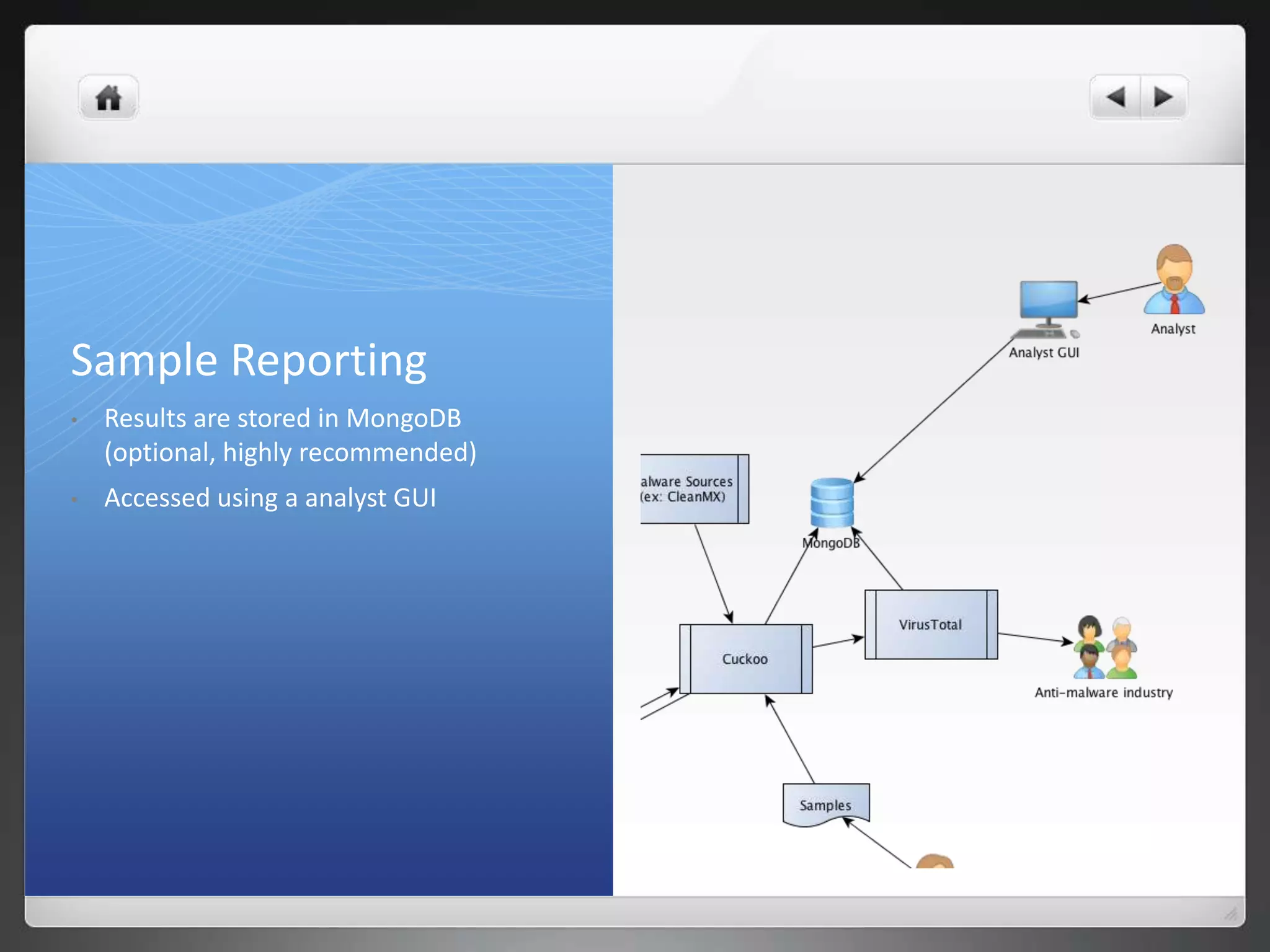 Sample Reporting
•   Results are stored in MongoDB
    (optional, highly recommended)
•   Accessed using a analyst GUI
 