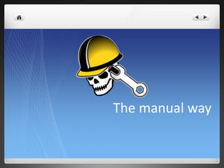 The manual way
 