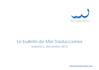 www.mar-traducciones.com
Le bulletin de Mar Traducciones
Volume 1, décembre 2013
 