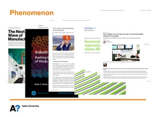 Phenomenon
UUTISET » TALOUS
Älyn lisääminen konetuotteisiin johtaa teolliseen
vallankumoukseen
Konecranesin toimitusjohtajaPekkaLundmark:Teollinen internet on Suomelleiso mahdollisuus
31.8.2013 19:31
SIRPA RÄIHÄ HS
Pekka Kuisma ja Marko Heikkinen seuraavat Konecranesin Hyvinkään etähuoltovalvomon kautta tuhansien laitteiden toimintaa.
Konecranesaikoo tehdä laitteiden etähuollosta liiketoimintansa ytimen. Toimitusjohtajan visiossa suomalainen teollisuuskulkee kumouksen
kärjessä.
Astun sisään nostolaitteita valmistavan Konecranesin etähuoltovalvomoon Hyvinkäällä. Askeettisessa huoneessa seinälle kiinnitetyt
monitorit välittävät informaatiota, ja muutama keskittyneen näköinen huoltoasiantuntija ahertaa työpöydille asetettujen näyttöjen edessä.
Olen nyt uuden teollisen vallankumouksen ytimessä. Suomalaisten hyvinvointi ja tulevaisuus voivat riippua paljonkin siitä, miten tässä
kumouksessa onnistutaan.
Hyvinkään etähuoltoon on nyt kytketty 4 417 laitetta eri puolilla maailmaa. Joka kuukausi järjestelmään liittyy toistasataa uutta laitetta.
Laitteista välittyy koko ajan Hyvinkään valvomoon tietoa vaikkapa siitä, kuumeneeko moottori ja miten kovassa käytössä nosturi on.
Jukka Perttu
HELSINGIN SANOMAT
Älyn lisääminen konetuotteisiin johtaa teolliseen vallankumoukseen - Konecranes - Talous... http://www.hs.ﬁ/talous/a1377840634455
1 / 3 29.10.2013 13.18
 