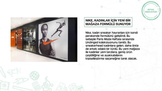 Nike, kadın sneaker hayranları için kendi
perakende formülünü geliştirdi. Bu
sebeple Paris Moda Haftası sırasında
Unclinged koleksiyonunu tanıttı. Bu
sneakerhead kadınlara gelen, daha önce
de erkek odaklı bir türdü. Bu yeni mağaza
ile kadınlar yeni tarzlara, geniş ürün
çeşitliliğine ve ayakkabılarını
kişiselleştirme seçeneğine tanık olacak.
Nike, kadınlar İÇİN YENİ BİR
mağaza formülü sunuyor
 