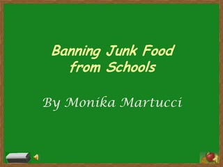 Banning Junk Food
   from Schools

By Monika Martucci
 