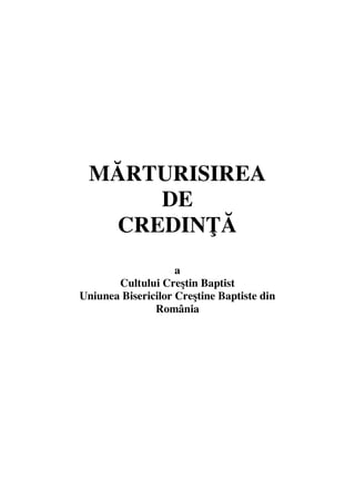 M!RTURISIREA
DE
CREDIN"!
a
Cultului Cre#tin Baptist
Uniunea Bisericilor Cre#tine Baptiste din
România
 