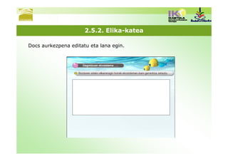 2.5.2. Elika-katea

Docs aurkezpena editatu eta lana egin.
 