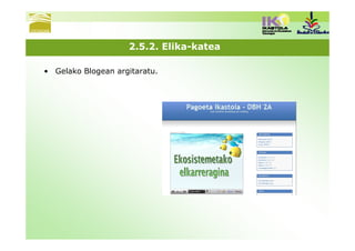 2.5.2. Elika-katea

• Gelako Blogean argitaratu.
 