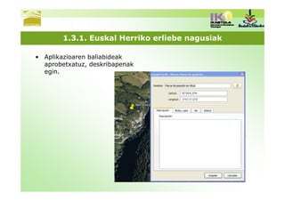 1.3.1. Euskal Herriko erliebe nagusiak

• Aplikazioaren baliabideak
  aprobetxatuz, deskribapenak
  egin.
 