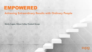 EMPOWERED - Achieving Extraordinary Results with Ordinary People" by Marty Cagan