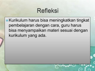 ? Kurikulumharus bisa meningkatkan tingkat
 pembelajaran dengan cara, guru harus
 bisa menyampaikan materi sesuai dengan
 kurikulum yang ada.
 