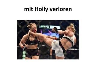 mit Holly verloren
 