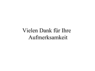 Vielen Dank für Ihre
Aufmerksamkeit
 