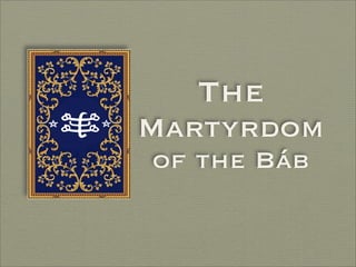 The
Martyrdom
of the Báb
 
