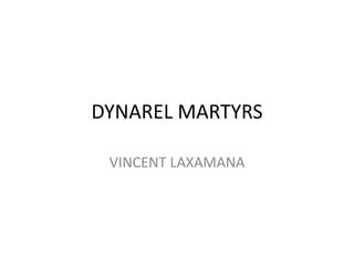 DYNAREL MARTYRS
VINCENT LAXAMANA
 