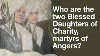 Who are the
two Blessed
Daughters of
Charity,
martyrs of
Angers?
 
