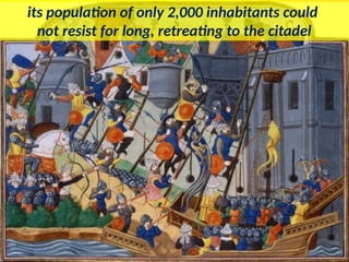 its population of only 2,000 inhabitants could
not resist for long, retreating to the citadel
 