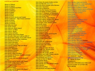 SAINTS and MARTYRS
Martyrs of Albania
Martyrs of Algeria
Martyrs of England and Wales
Martyrs of France
Martyrs of Holland
Martyrs of Japan
Martyrs of Korea
Martyrs of Libya
Martyrs of North America and Canada
Martyrs of Rumania – Pope Francis canonized
Martyrs of Turkey
Martyrs of Uganda
Martyrs of Vietnam
Saint Albert the Great
Saint Alcuin of York
Saint Alphonsus Maria Liguori
Saint Ambrose of Milan
Saint Andrew, Apostle
Saint Anthony of Padua
Saint Anthony of the desert (Egypt)
Saint Benedict, Abbot and Confessor 480-547
Saint Bonaventure, bishop, doctor of the Church
Saint Bruno, founder of the Carthusians
Saint Charbal of Lebanon
Saint Charles Borromeo
Saint Christopher, martyr
Saint Clement of Rome, Pope and Martyr
Saint Columbanus 1,2
Saint Cyril y Methodius
Saint Damien of Molokai
Saint Daniel Comboni
Saint David I, King of Scotland
Saint Dominic de Guzman, Dominican founder
Saint Dominic Savio
Saint Donnán, irish mok and missionary to
Scotland
Saint George and the legend of the dragon
Saint Fidelis of Simaringen, martyr
Saint Francis of Assisi 1,2,3,4
Saint Francis de Sales
Saint Francis Xavier
Saint George and the legend of the dragon
Saint James the greater, brother of John
Saint Joachim and Saint Anne
Saint John Bosco, founder of the Salesians
Saint John Chrysostom
Saint John of Damascus
Saint John Ma Vianney, Curé de'Ars
Saint John Henry Newman, Cardinal
Saint John N. Neumann, of Philadelphia
Saint John of God, founder of hospitalers
Saint John of the Cross
Saint John Paul II, - Karol Wojtyla
Saint John Ogilvie, Scottish Jesuir Martyr
Saint John, Apostle and Evangelist
Saint Joseph, worker, husband, father
Saint Justin, martyr
Saint Leo the Great
Saint Luke the Evangelist
Saint Mark the Evangelist
Saint Martin de Porres
Saint Martin of Tours
Saint Matthew, Apostle and Evangelist
Saint Maximilian Kolbe
Saint Nazarius and Celsus
Saint Nicholas (Santa Claus)
Saint Paul, 1 + 2
Saint Padre Pio of Pietralcina
Saint Patrick and Ireland
Saint Perpetua and Felicity
Saint Peter Claver
Saint Philip and James the lesser
Saint Philip Neri, founder, priest
Saint Robert Bellarmine
Saint James the Greater, Apostle
Saint Simon and Judah Thadeus, apostles
Saint Stephen, proto-martyr
Saint Zacharias and Elizabeth,
- parents of John the Baptist
Saint Thomas Becket
Saint Thomas Aquinas
Saint Timothy and Titus, bishops, martyrs
Saint Valentine
Saint Vincent of Paul
Saint Zacharias and Saint Elizabeth
Saint Agatha, virgin and martyr
Saint Agnes of Rome, virgin and martyr
Saint Bernadette of Lourdes
Saint Brigid of Kildare, Ireland
Saint Brigid of Sweden, patron of Europe
Saint Catherine of Alexandria,
Saint Catherine of Siena
Saint Cecilia
Saint Dymphna
Saint Edith Stein
Saint Faustina and divine mercy
Saint Elizabeth of Hungary
Saint Gemma Galgani
Saint Gertrude
Saint Joah of Arc
Saint Juliana Falconieri
Saint Kateri Tekakwitha
Saint Lucy, virgin and martyr
Saint Margaret Mary Alacoque
Saint Margaret of Scotland
Saint Maria Goretti
Saint Mary Magdalene
Saint Martha, Mary and Lazarus
Saint Monica, mother of Saint Augustine
Saint Perpetua and Felicity
Saint Rita of Cascia
Saint Rose Philipine Duchesne, virgin
Saint Teresa Benedicta - Edith Stein
Saint Teresa of Avila
Saint Teresa of Calcutta
Saint Therese of Lisieux 1 + 2
For comments – email –
mflynn@lcegionaries.org –
fb – Martin M Flynn
Donations to
IBAN CH51 0900 0000 1612 7928 5 CHF
Account number 16-127928-5 BIC
POFICHBEXXX
 