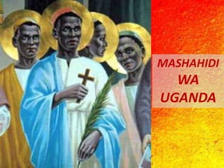 MASHAHIDI
WA
UGANDA
 