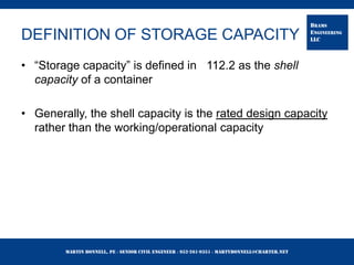 Martin Bonnell, PE ◊ Senior Civil Engineer ◊ 952-261-9351 ◊ martybonnell@charter.net
BRAMS
ENGINEERING
LLCDEFINITION OF STORAGE CAPACITY
• “Storage capacity” is defined in 112.2 as the shell
capacity of a container
• Generally, the shell capacity is the rated design capacity
rather than the working/operational capacity
 