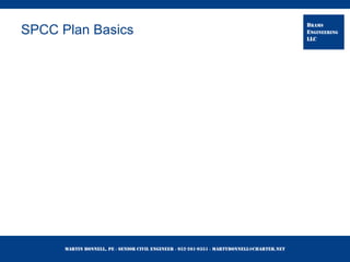 Martin Bonnell, PE ◊ Senior Civil Engineer ◊ 952-261-9351 ◊ martybonnell@charter.net
BRAMS
ENGINEERING
LLC
SPCC Plan Basics
 