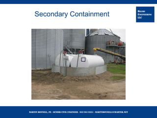 Martin Bonnell, PE ◊ Senior Civil Engineer ◊ 952-261-9351 ◊ martybonnell@charter.net
BRAMS
ENGINEERING
LLC
Secondary Containment
 
