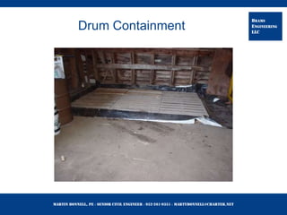 Martin Bonnell, PE ◊ Senior Civil Engineer ◊ 952-261-9351 ◊ martybonnell@charter.net
BRAMS
ENGINEERING
LLC
Drum Containment
 