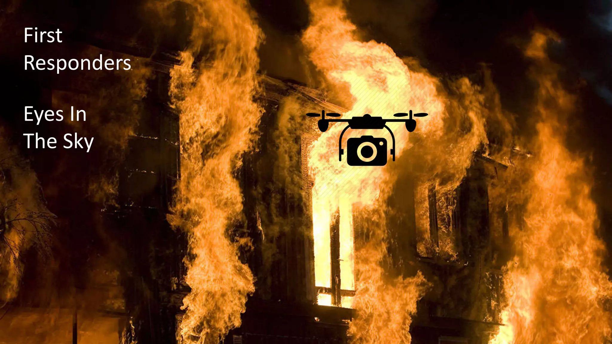 First
Responders
Eyes In
The Sky
 