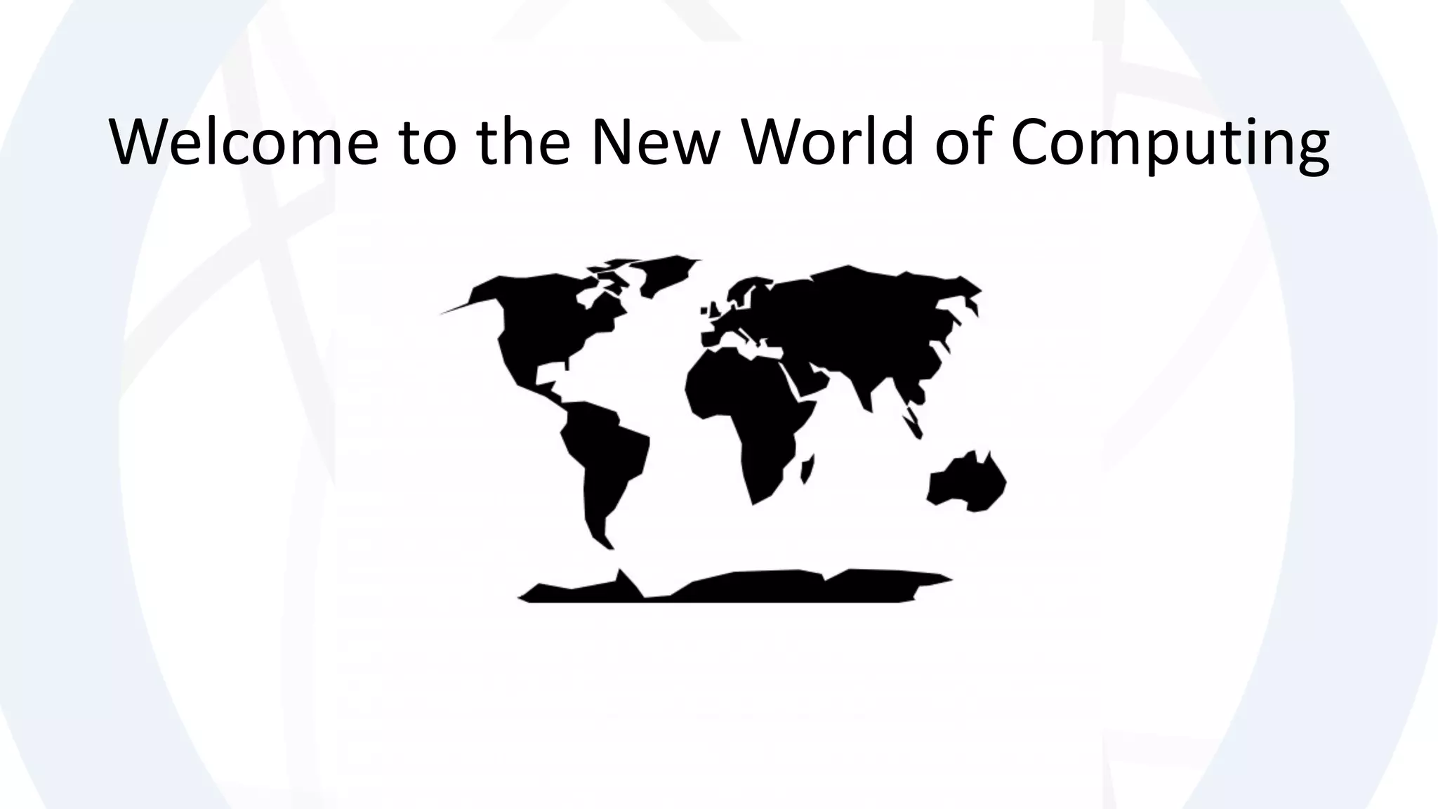 Welcome to the New World of Computing
 