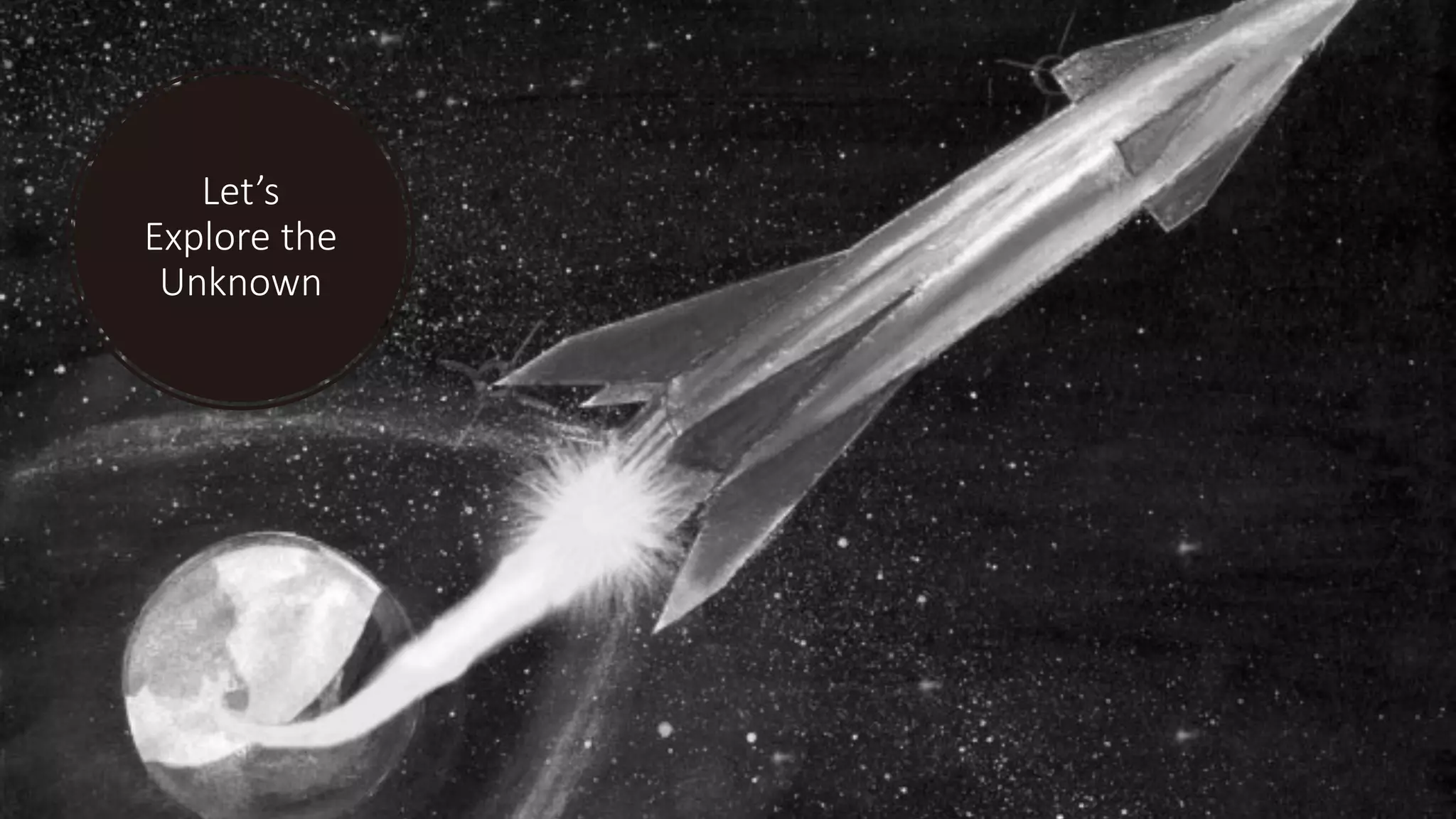 Let’s
Explore the
Unknown
 