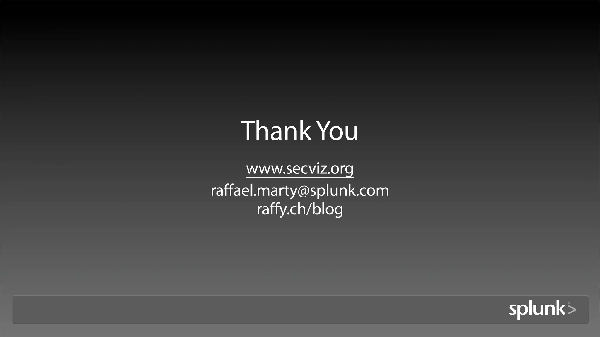 Thank You
      www.secviz.org
raffael.marty@splunk.com
        raffy.ch/blog
 