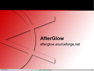 AfterGlow
                 afterglow.sourceforge.net




Raffael Marty   DefCon 2006 Las Vegas        14
 