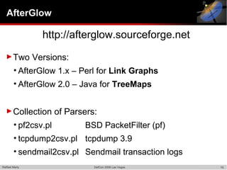 AfterGlow

                  http://afterglow.sourceforge.net
  ► Two         Versions:
        • AfterGlow 1.x – Perl for...