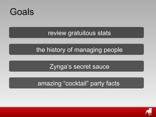 Goals review gratuitous stats the history of managing people Zynga ’s secret sauce amazing  “cocktail” party facts  