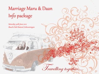 Marriage Maru & Daan
Info package
Saturday 30th June 2012
Beach Club Naturel, Scheveningen
 